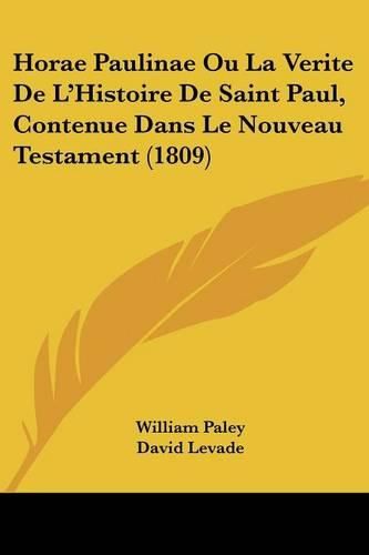 Horae Paulinae Ou La Verite de L'Histoire de Saint Paul, Contenue Dans Le Nouveau Testament (1809)