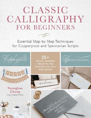 Cover image for Classic Calligraphy for Beginners: Essential Step-by-Step Techniques for Copperplate and Spencerian Scripts - 25+ Simple, Modern Projects for Pointed Nib, Pen, and Brush