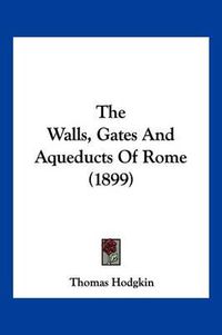 Cover image for The Walls, Gates and Aqueducts of Rome (1899)