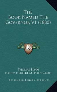 Cover image for The Book Named the Governor V1 (1880)