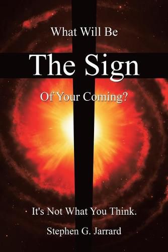 Cover image for The Sign: What Will Be the Sign of Your Coming? It's Not What You Think.