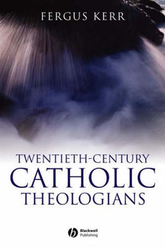 Cover image for Twentieth-Century Catholic Theologians: From Neoscholasticism to Nuptial Mysticism