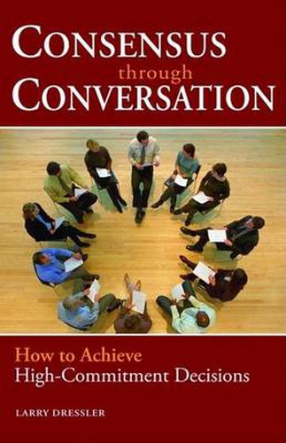 Consensus Through Conversation: How to Achieve High-Commitment Decisions