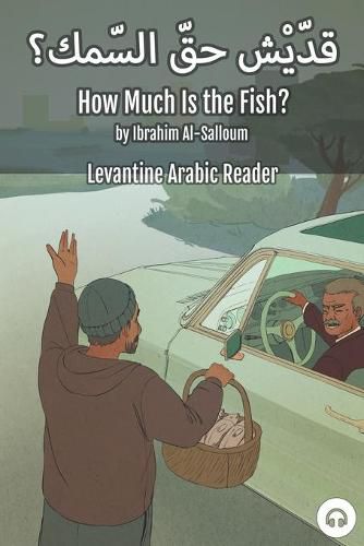 Cover image for How Much Is the Fish?: Levantine Arabic Reader (Lebanese Arabic)