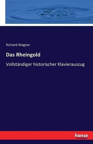 Das Rheingold: Vollstandiger historischer Klavierauszug