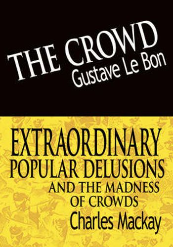 The Crowd & Extraordinary Popular Delusions and the Madness of Crowds