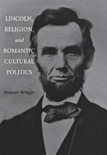Cover image for Lincoln, Religion, and Romantic Cultural Politics