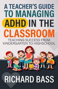 Cover image for A Teacher's Guide to Managing ADHD in the Classroom
