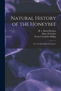 Cover image for Natural History of the Honeybee [electronic Resource]: or, Are Bees Reflex Machines?