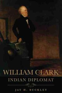 Cover image for William Clark: Indian Diplomat