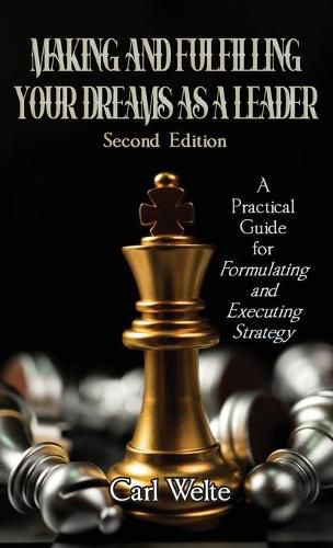 Cover image for Making and Fulfilling Your Dreams as a Leader: A Practical Guide for Formulating and Executing Strategy