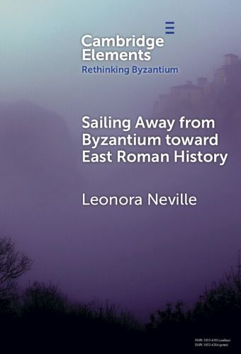 Cover image for Sailing Away from Byzantium Toward East Roman History