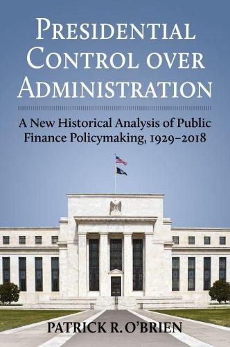 Presidential Control over Administration: A New Historical Analysis of Public Finance Policymaking, 1929-2018