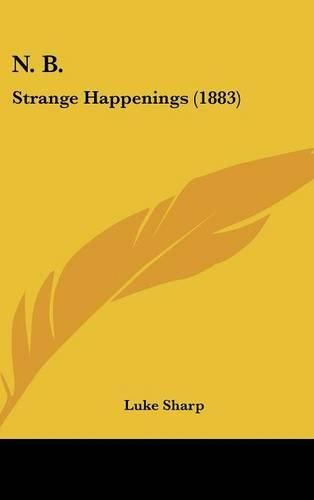 Cover image for N. B.: Strange Happenings (1883)