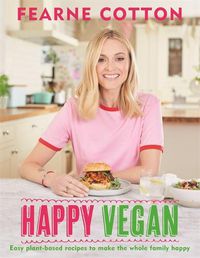 Cover image for Happy Vegan: Easy plant-based recipes to make the whole family happy
