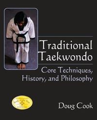 Cover image for Traditional Taekwondo: Core Techniques, History, and Philosphy