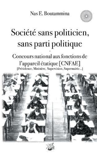 Societe sans politicien, sans parti politique - Concours National aux Fonctions de l'Appareil etatique (CNFAE): Presidence, Ministere, Supervison, Supermairie...