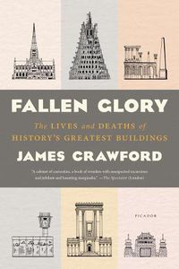 Cover image for Fallen Glory: The Lives and Deaths of History's Greatest Buildings