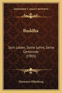 Cover image for Buddha: Sein Leben, Seine Lehre, Seine Gemeinde (1903)