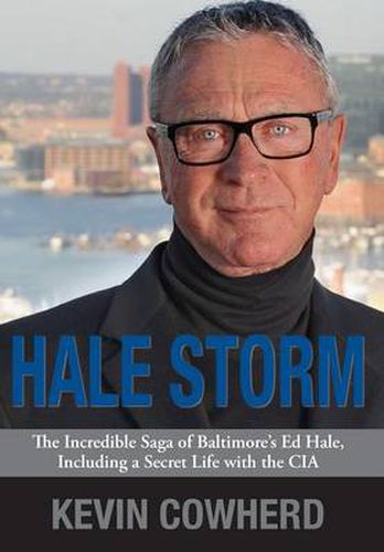 Cover image for Hale Storm: The Incredible Saga of Baltimore's Ed Hale, Including a Secret Life with the CIA