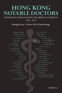 Cover image for Notable Doctors in the Medical History of Hong Kong, 1842-2015