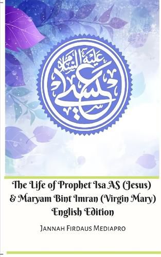 Cover image for The Life of Prophet Isa AS (Jesus) and Maryam Bint Imran (Virgin Mary) English Edition