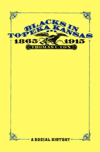 Blacks in Topeka Kansas, 1865-1915: A Social History