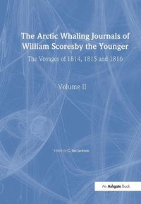 Cover image for The Arctic Whaling Journals of William Scoresby the Younger/ Volume II / The Voyages of 1814, 1815 and 1816