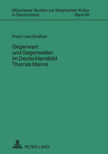 Cover image for Gegenwart Und Gegenwelten Im Deutschlandbild Thomas Manns