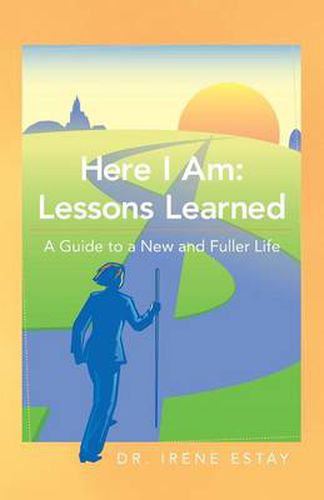 Cover image for Here I Am: Lessons Learned.: A Guide to a New and Fuller Life