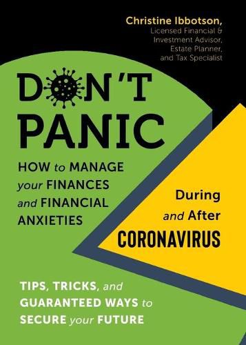 Cover image for Don't Panic! How to Manage Your Finances--And Financial Anxieties--During and After Coronavirus: Tips, Tricks, and Guaranteed Ways to Secure Your Future