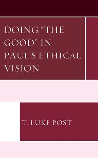 Cover image for Doing "the Good" in Paul's Ethical Vision