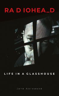 Cover image for Radiohead: Life in a Glasshouse