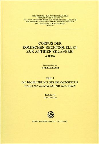 Cover image for Corpus Der Romischen Rechtsquellen Zur Sklaverei (Crrs): : Teil 1: Die Begruendung Des Sklavenstatus Nach Ius Gentium Und Ius Civile