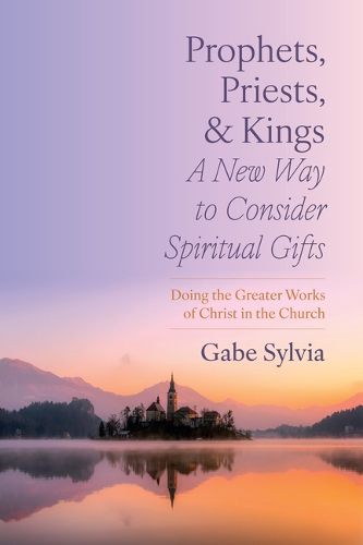 Cover image for Prophets, Priests, and Kings: A New Way to Consider Spiritual Gifts