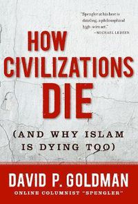 Cover image for How Civilizations Die: (And Why Islam Is Dying Too)