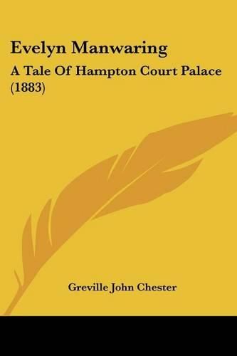 Cover image for Evelyn Manwaring: A Tale of Hampton Court Palace (1883)