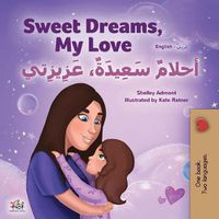 Cover image for Sweet Dreams, My Love (English Arabic Bilingual Book for Kids)