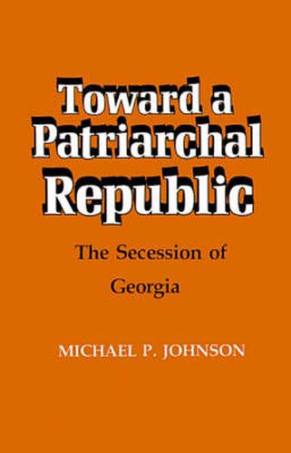 Cover image for Toward a Patriarchal Republic: The Secession of Georgia