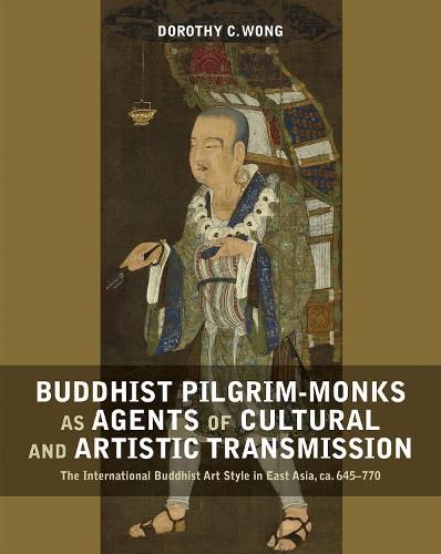 Cover image for Buddhist Pilgrim-Monks as Agents of Cultural and Artistic Transmission: The International Buddhist Art Style in East Asia, ca. 645-770