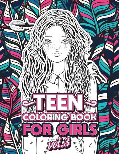 Cover image for Teen Coloring Books for Girls: Fun activity book for Older Girls ages 12-14, Teenagers; Detailed Design, Zendoodle, Creative Arts, Relaxing ad Stress Relief!