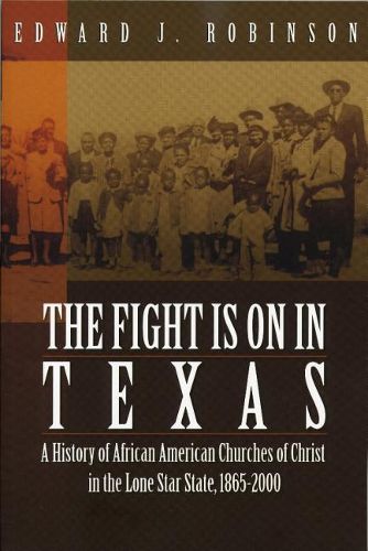 Cover image for The Fight Is on in Texas: A History of African American Churches of Christ in the Lone Star State, 1865-2000