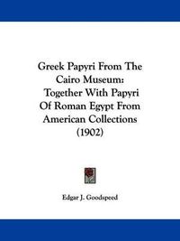 Cover image for Greek Papyri from the Cairo Museum: Together with Papyri of Roman Egypt from American Collections (1902)