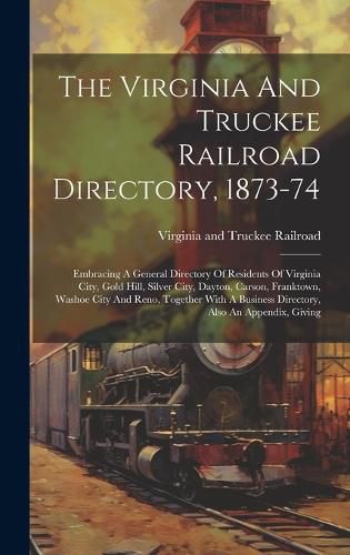 Cover image for The Virginia And Truckee Railroad Directory, 1873-74