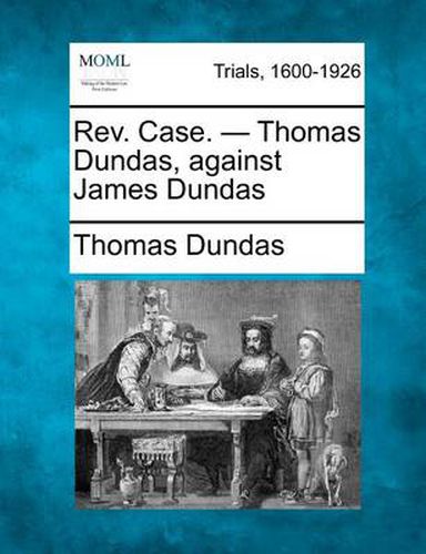 REV. Case. - Thomas Dundas, Against James Dundas