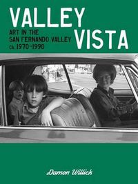 Cover image for Valley Vista: Art in the San Fernando Valley, CA, 1970-1990 by Damon Willick