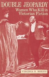 Cover image for Double Jeopardy: Women Who Kill in Victorian Fiction