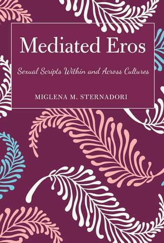 Cover image for Mediated Eros: Sexual Scripts Within and Across Cultures