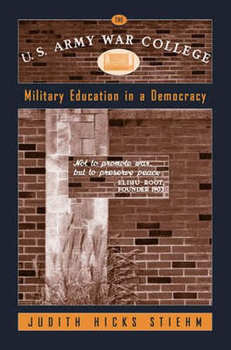 Cover image for The U.S.Army War College: Military Education in a Democracy