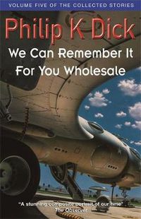 Cover image for We Can Remember It For You Wholesale: Volume Five Of The Collected Stories